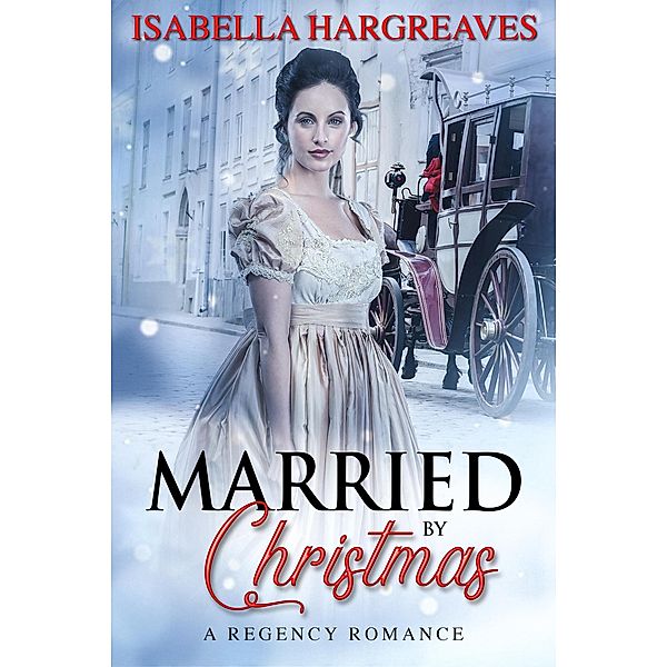 Married by Christmas: A Regency Romance (Yuletide Travelers' Series, #3) / Yuletide Travelers' Series, Isabella Hargreaves