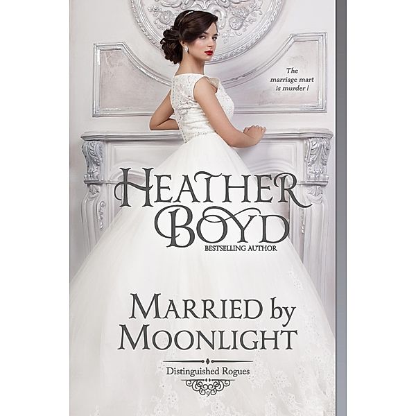 Married by Moonlight (Distinguished Rogues, #9) / Distinguished Rogues, Heather Boyd