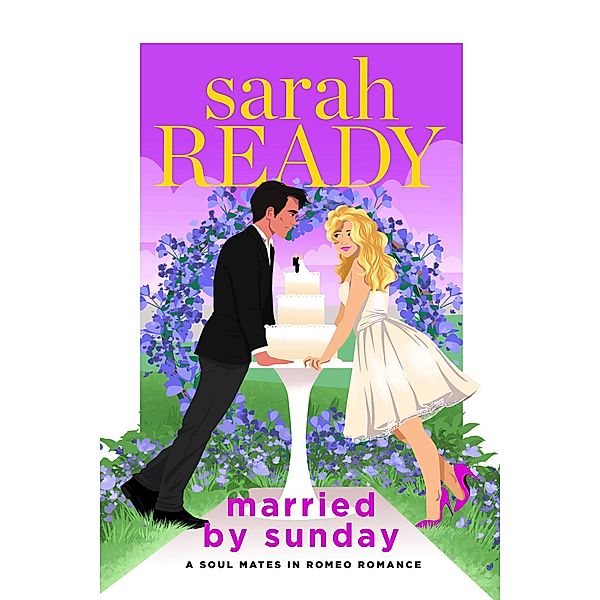 Married by Sunday (A Soul Mates in Romeo Romance, #5) / A Soul Mates in Romeo Romance, Sarah Ready