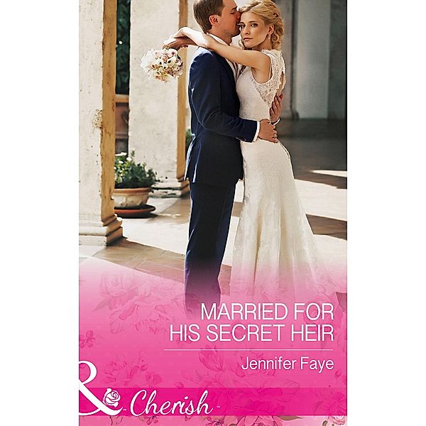 Married For His Secret Heir / Mirraccino Marriages Bd.2, Jennifer Faye