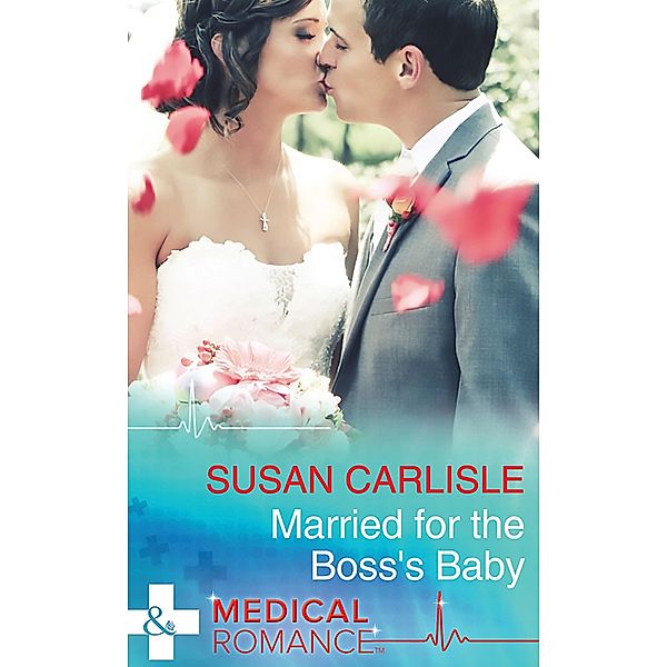 Married For The Boss's Baby (Mills & Boon Medical) / Mills & Boon Medical, Susan Carlisle