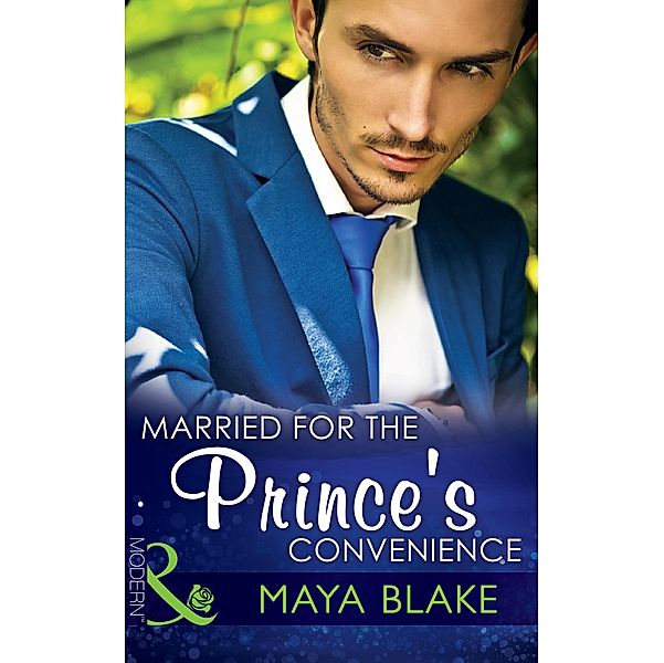 Married for the Prince's Convenience (Mills & Boon Modern) / Mills & Boon Modern, Maya Blake