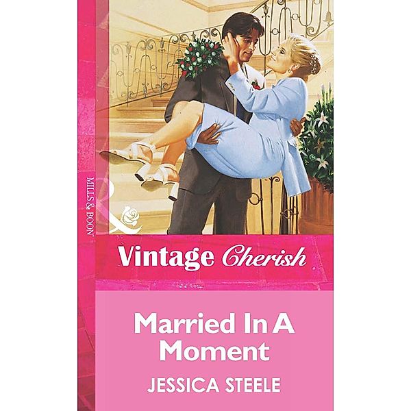 Married In A Moment (Mills & Boon Vintage Cherish) / Mills & Boon Vintage Cherish, Jessica Steele