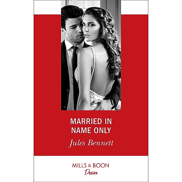 Married In Name Only (Mills & Boon Desire) (Texas Cattleman's Club: Houston, Book 5) / Mills & Boon Desire, Jules Bennett