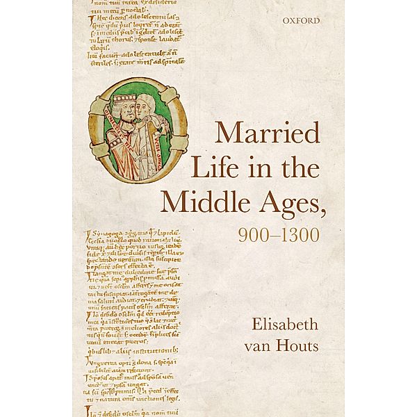 Married Life in the Middle Ages, 900-1300 / Oxford Studies in Medieval European History, Elisabeth van Houts