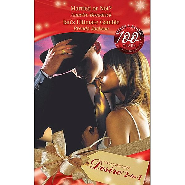 Married Or Not? / Ian's Ultimate Gamble: Married or Not? / Ian's Ultimate Gamble (Mills & Boon Desire), Annette Broadrick, Brenda Jackson