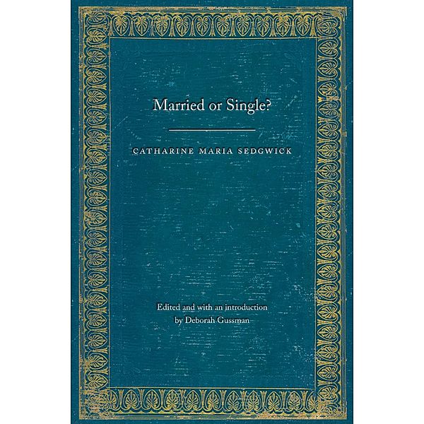 Married or Single? / Legacies of Nineteenth-Century American Women Writers, Catharine Maria Sedgwick