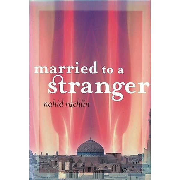 Married to a Stranger, Nahid Rachlin