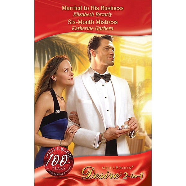 Married To His Business / Six-Month Mistress: Married to His Business (Millionaire of the Month) / Six-Month Mistress (The Mistresses) (Mills & Boon Desire), Elizabeth Bevarly, Katherine Garbera