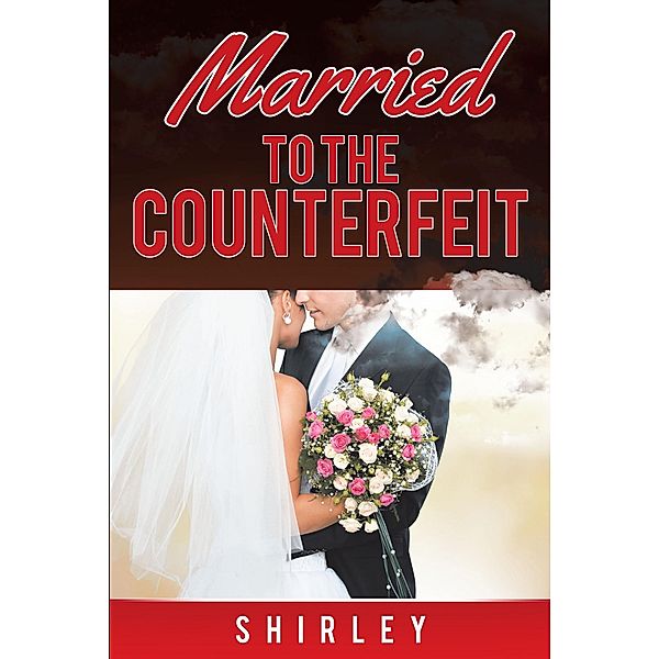 Married to the Counterfeit / Christian Faith Publishing, Inc., Shirley