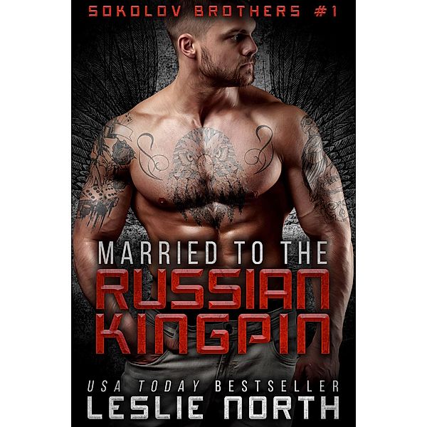 Married to the Russian Kingpin (Sokolov Brothers, #1) / Sokolov Brothers, Leslie North