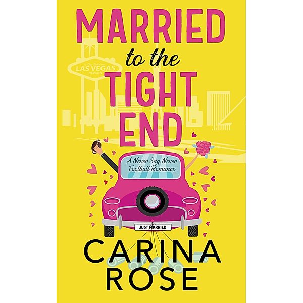 Married to the Tight End (A Never Say Never Football Romance, #2) / A Never Say Never Football Romance, Carina Rose
