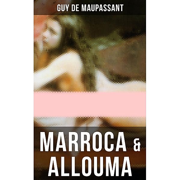 Marroca & Allouma, Guy de Maupassant