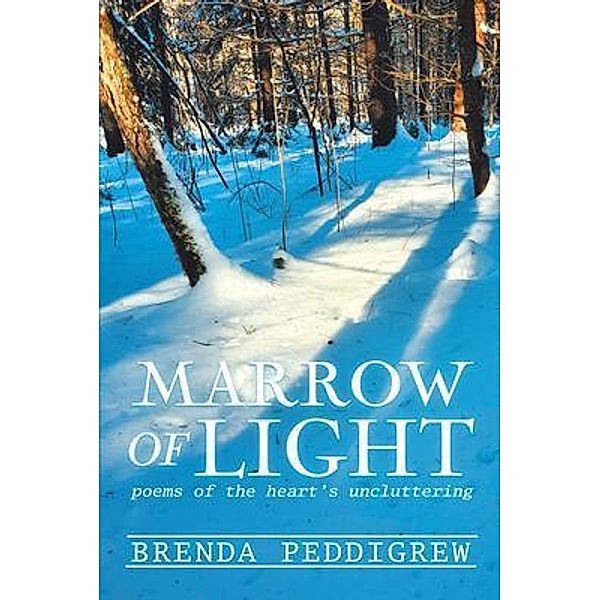 Marrow of Light / West Point Print and Media LLC, Brenda Peddigrew