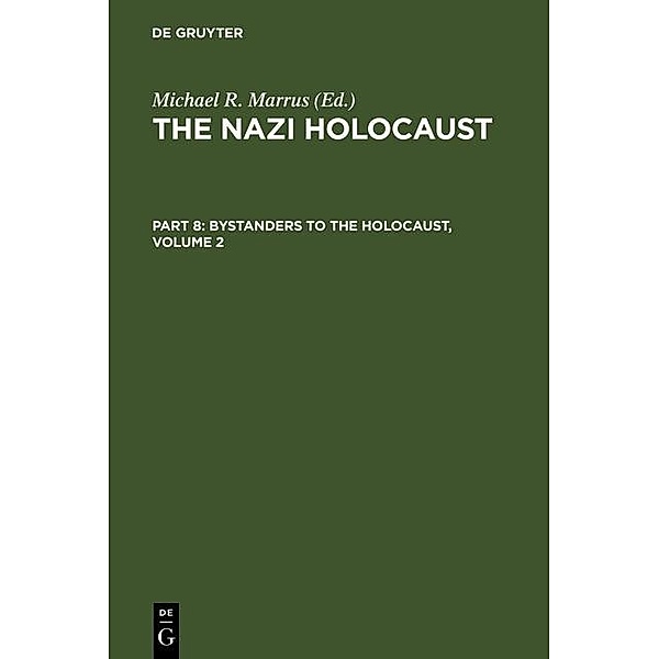 Marrus, Michael Robert: The Nazi Holocaust. Part 8: Bystanders to the Holocaust. Volume 2