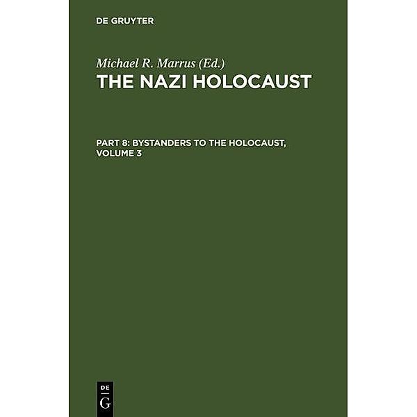 Marrus, Michael Robert: The Nazi Holocaust. Part 8: Bystanders to the Holocaust. Volume 3