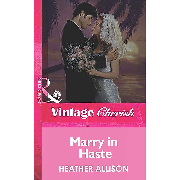 Marry in Haste (Mills & Boon Vintage Cherish), Heather Allison