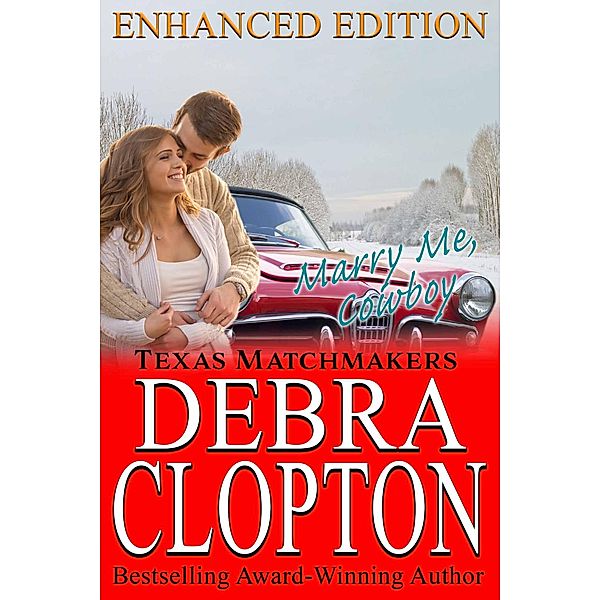 MARRY ME, COWBOY Enhanced Edition (Texas Matchmakers, #6) / Texas Matchmakers, Debra Clopton