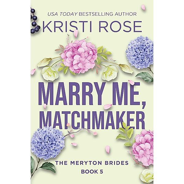 Marry Me, Matchmaker: The Meryton Brides (A Modern Pride and Prejudice Retelling, #5) / A Modern Pride and Prejudice Retelling, Kristi Rose