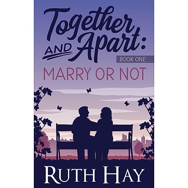 Marry or Not (Together and Apart, #1) / Together and Apart, Ruth Hay