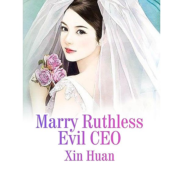 Marry Ruthless Evil CEO, Xin Huan
