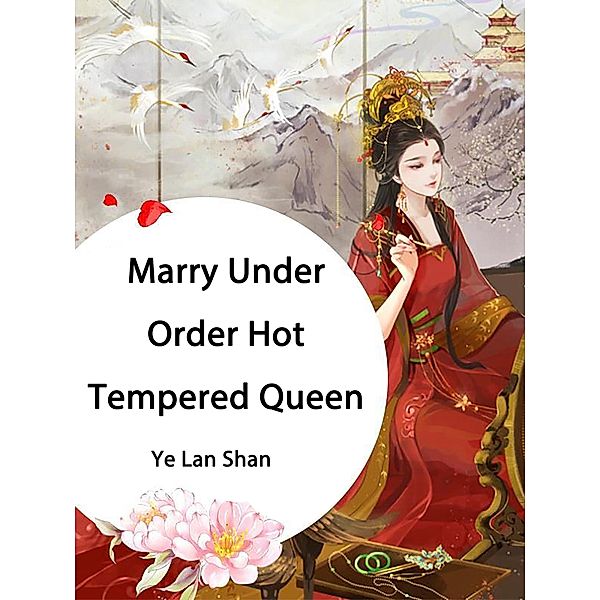 Marry Under Order, Hot Tempered Queen, Ye LanShan