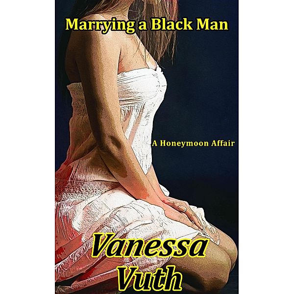 Marrying a Black Man - A Honeymoon Affair, Vanessa Vuth