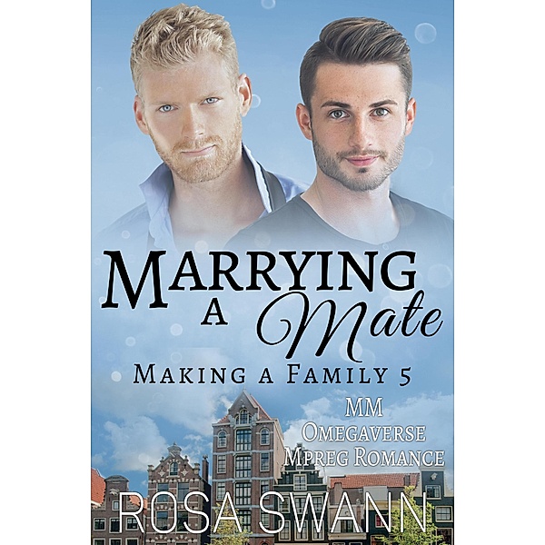 Marrying a Mate: MM Omegaverse Mpreg Romance (Making a Family, #5) / Making a Family, Rosa Swann