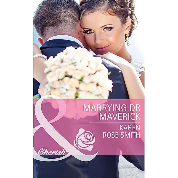 Marrying Dr Maverick / Montana Mavericks: Rust Creek Cowboys Bd.4, Karen Rose Smith