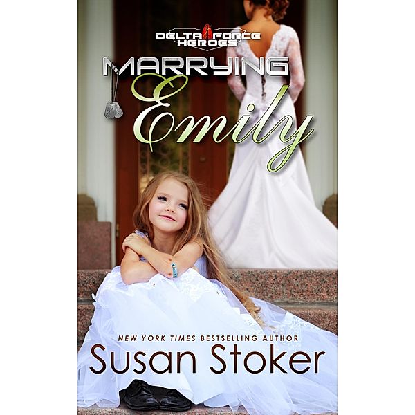 Marrying Emily (Delta Force Heroes, #4) / Delta Force Heroes, Susan Stoker