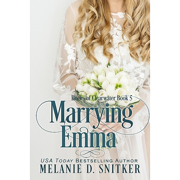 Marrying Emma (Brides of Clearwater, #5) / Brides of Clearwater, Melanie D. Snitker