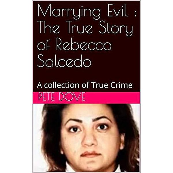 Marrying Evil : The True Story of Rebecca Salcedo, Pete Dove