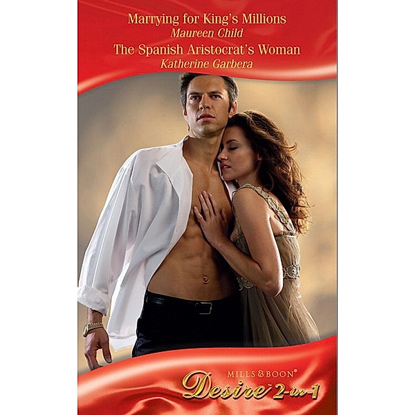Marrying For King's Millions / The Spanish Aristocrat's Woman: Marrying for King's Millions (Kings of California) / The Spanish Aristocrat's Woman (Sons of Privilege) (Mills & Boon Desire), Maureen Child, Katherine Garbera
