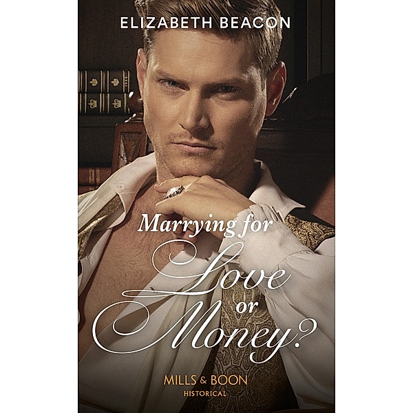 Marrying For Love Or Money? (Mills & Boon Historical), Elizabeth Beacon