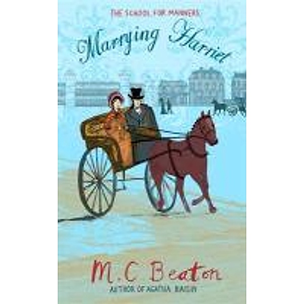 Marrying Harriet, M C Beaton
