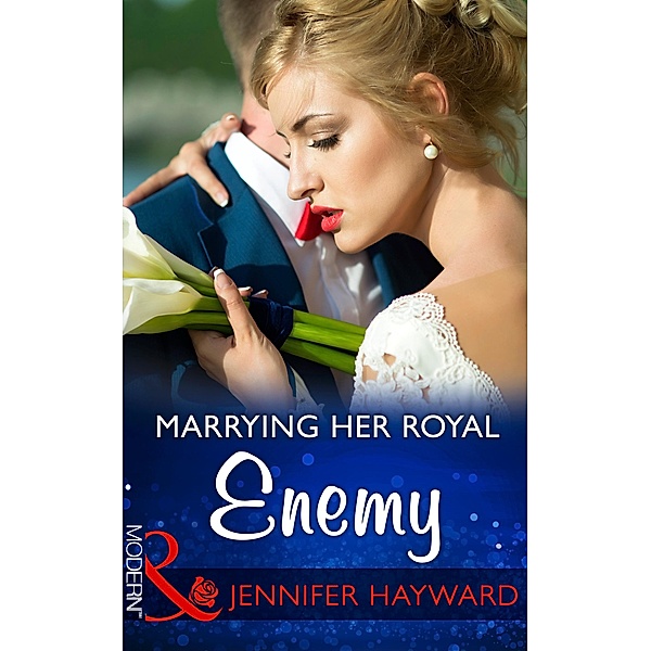 Marrying Her Royal Enemy (Mills & Boon Modern) (Kingdoms & Crowns, Book 3) / Mills & Boon Modern, Jennifer Hayward
