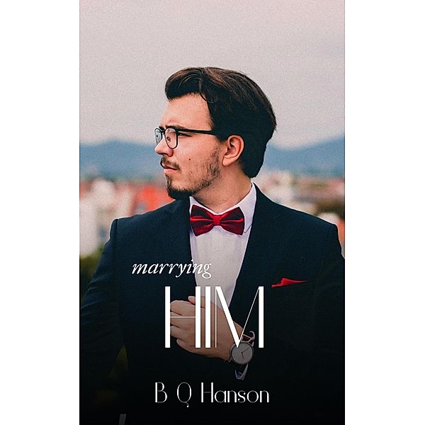 Marrying Him / HIM, B Q Hanson