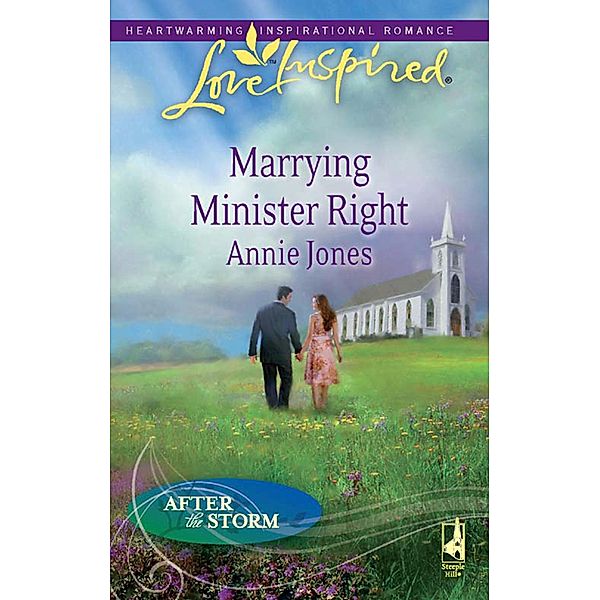 Marrying Minister Right (Mills & Boon Love Inspired) (After the Storm, Book 3), Annie Jones