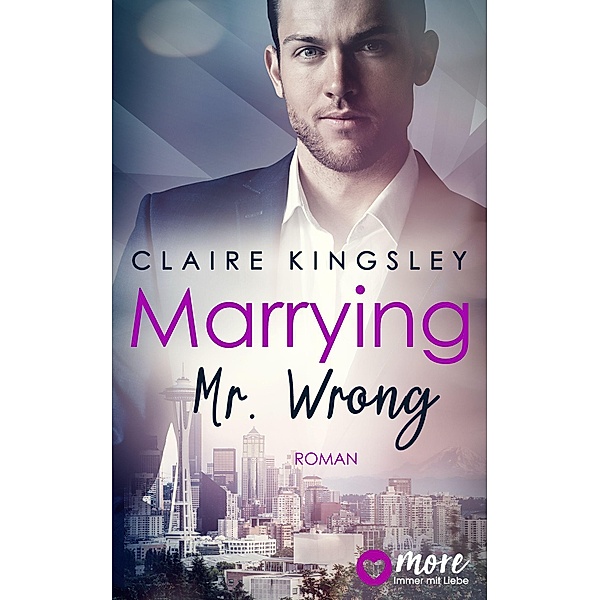 Marrying Mr. Wrong / Dating Desasters Bd.3, Claire Kingsley
