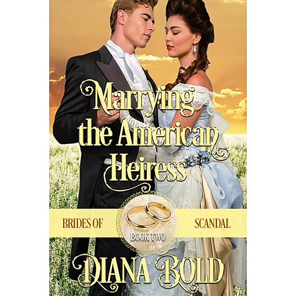 Marrying the American Heiress (Brides of Scandal, #2) / Brides of Scandal, Diana Bold