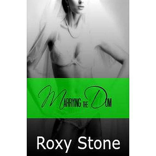Marrying the Dom (Billionaire Dom, #3) / Billionaire Dom, Roxy Stone