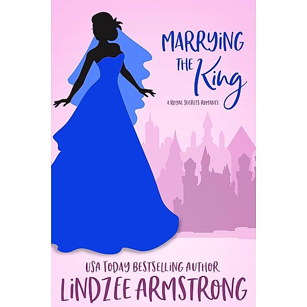 Marrying the King (Royal Secrets, #4) / Royal Secrets, Lindzee Armstrong