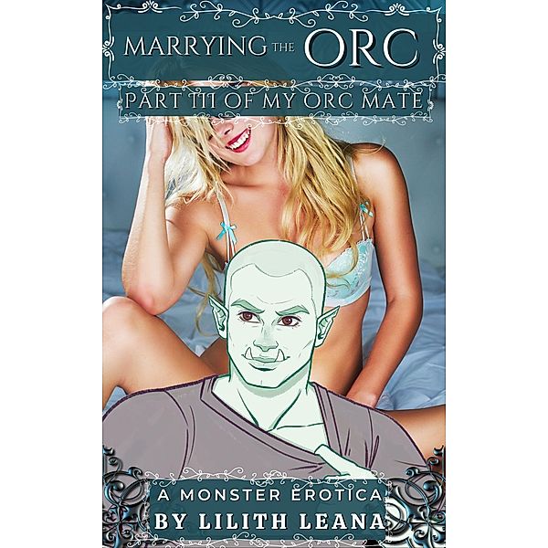 Marrying the Orc (My Orc Mate, #3) / My Orc Mate, Lilith Leana