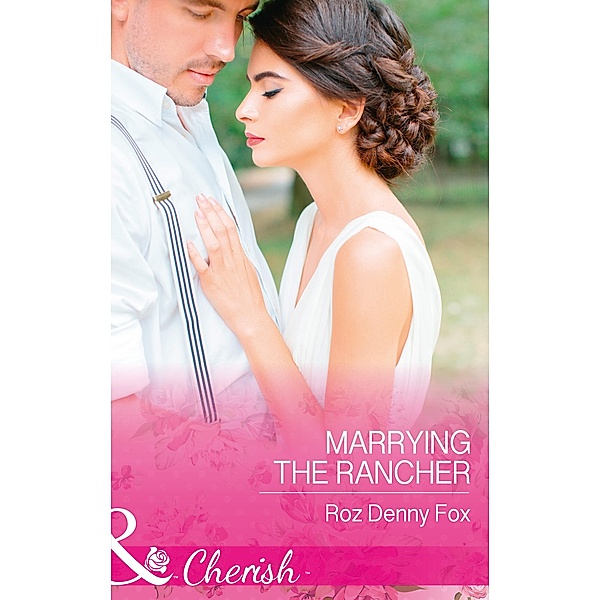 Marrying The Rancher (Home on the Ranch: Arizona, Book 1) (Mills & Boon Cherish), ROZ DENNY FOX