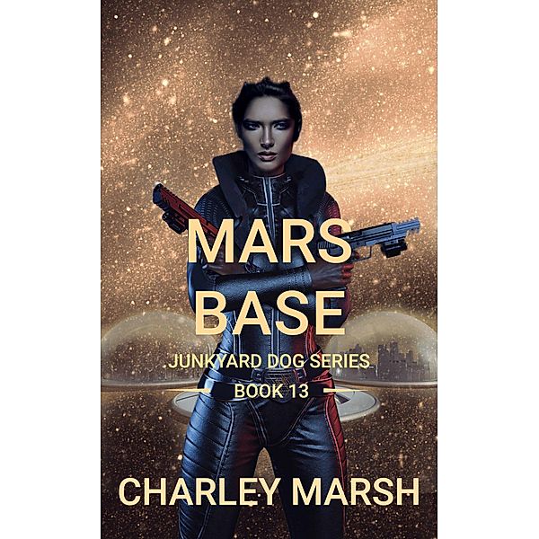 Mars Base (Junkyard Dog Series, #13) / Junkyard Dog Series, Charley Marsh