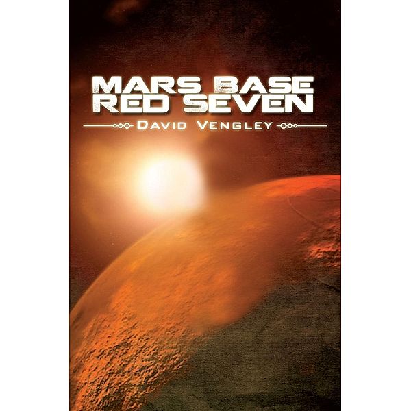 Mars Base Red Seven / Page Publishing, Inc., David Vengley