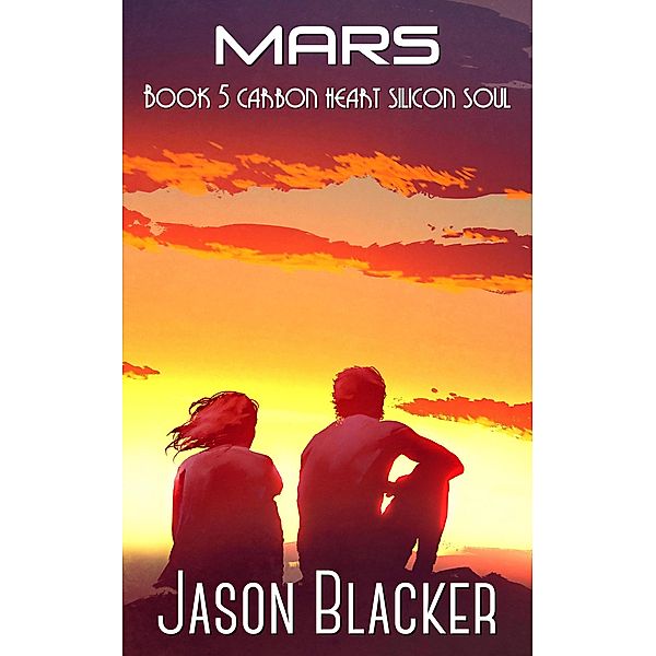 Mars: Book 5 (Carbon Heart Silicon Soul, #5) / Carbon Heart Silicon Soul, Jason Blacker