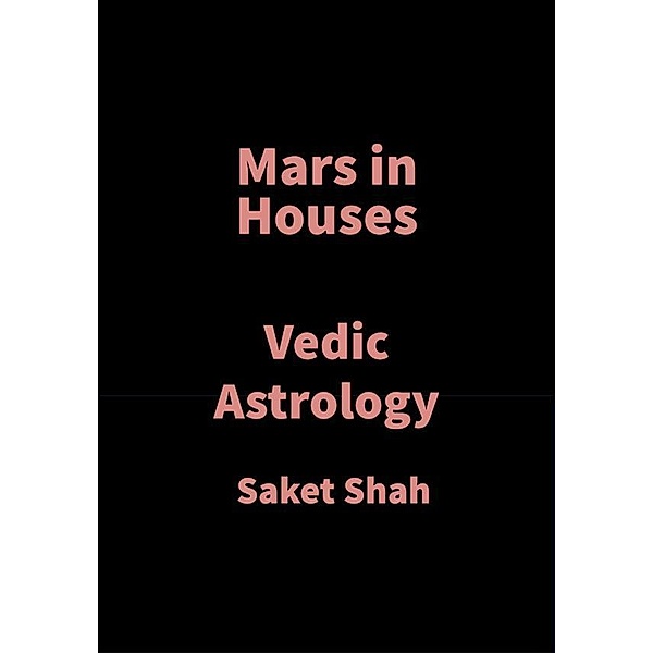 Mars in Houses, Saket Shah