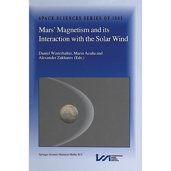 Mars' Magnetism and Its Interaction with the Solar Wind / Space Sciences Series of ISSI Bd.18