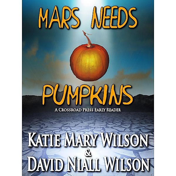 Mars Needs Pumpkins: A Crossroad Press Early Reader / Crossroad Press, Katie Mary Wilson